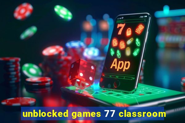 unblocked games 77 classroom